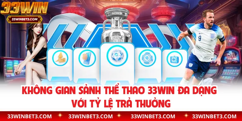 Không gian sảnh thể thao 33WIN đa dạng với tỷ lệ trả thưởng